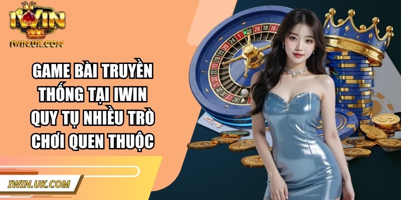Iwin | Iwinclub | Link Tải Iwin Club Chính Thức Không Bị Chặn 2026 41 Game bài truyền thống tại Iwin quy tụ nhiều trò chơi quen thuộc