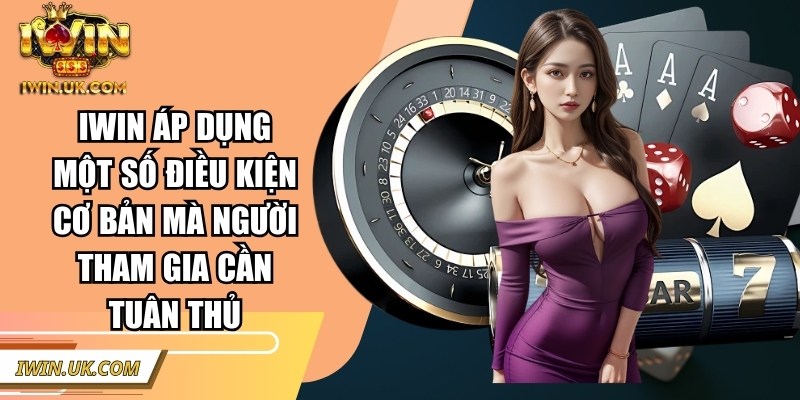 Iwin | Iwinclub | Link Tải Iwin Club Chính Thức Không Bị Chặn 2026 44 Iwin áp dụng một số điều kiện cơ bản mà người tham gia cần tuân thủ